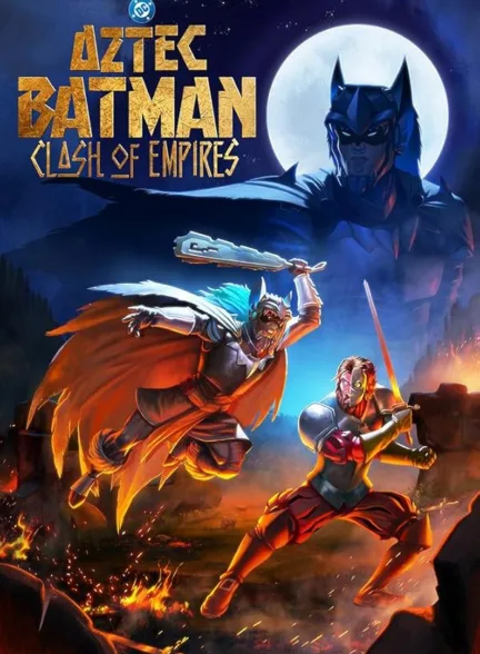 دانلود انیمیشن بتمن آزتک: برخورد امپراتوری‌ها | Aztec Batman: Clash of Empires